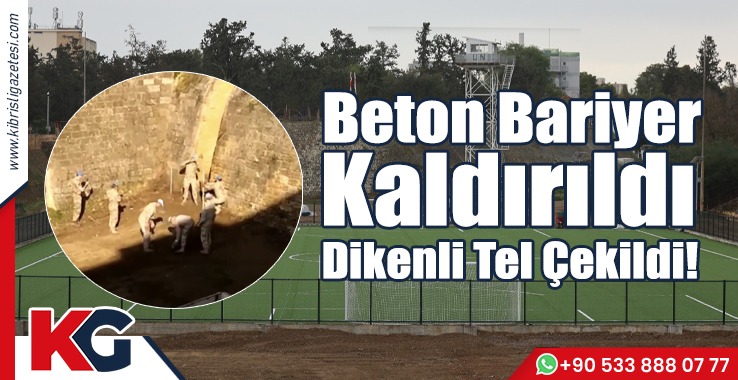 Beton Bariyer Kaldırıldı, Dikenli Tel Çekildi!