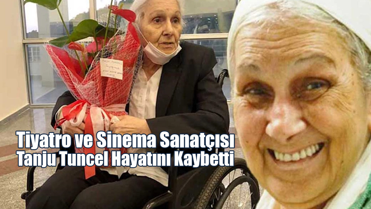 Tiyatro ve Sinema Sanatçısı Tanju Tuncel Hayatını Kaybetti