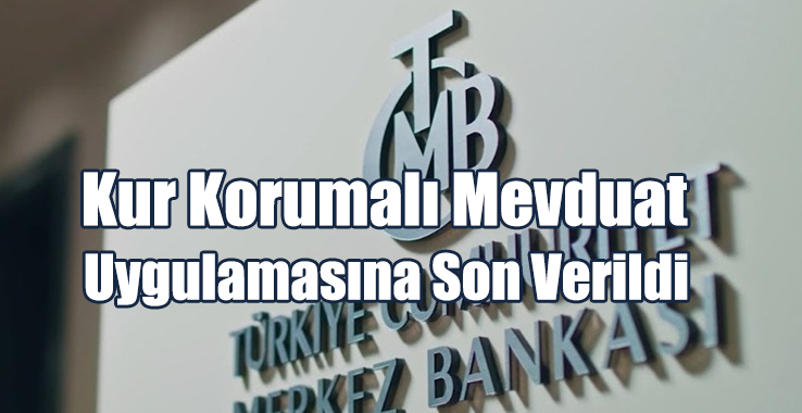 Kur Korumalı Mevduat Uygulamasına Son Verildi