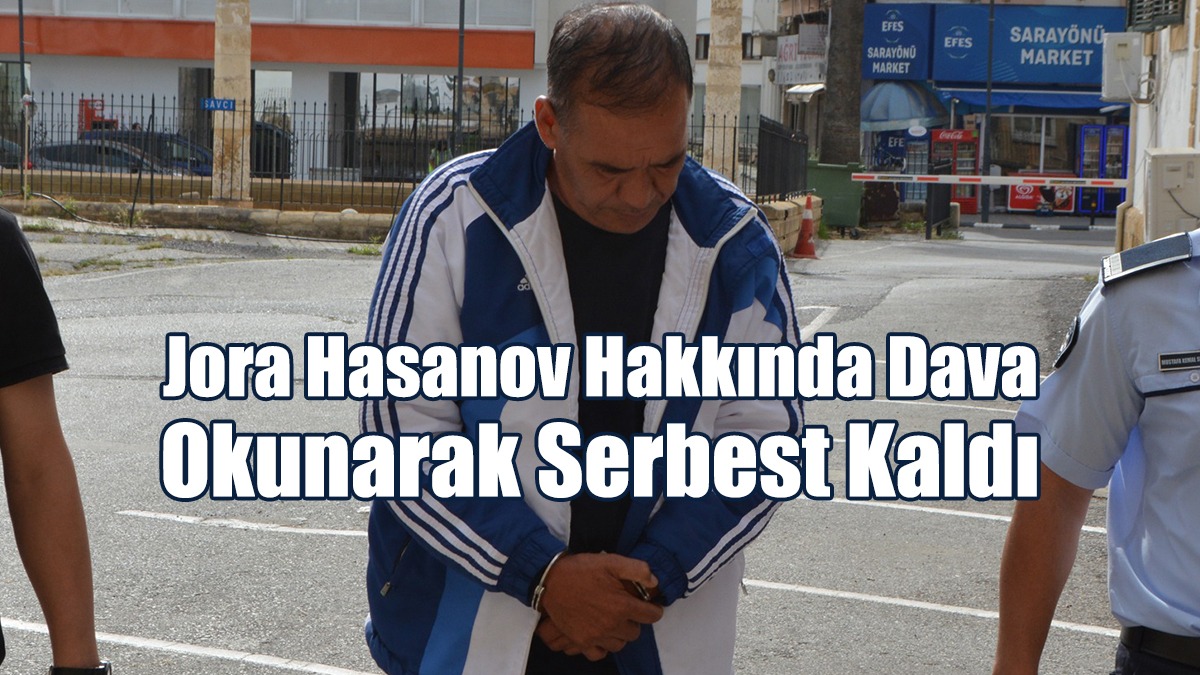 Jora Hasanov, Hakkında Dava Okunarak Serbest Kaldı