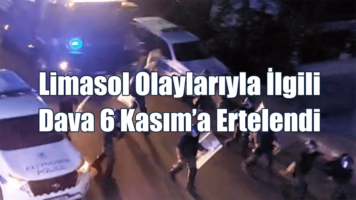 Limasol Olaylarıyla İlgili Dava 6 Kasım’a Ertelendi