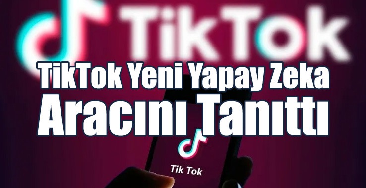 TikTok Yeni Yapay Zeka Aracını Tanıttı
