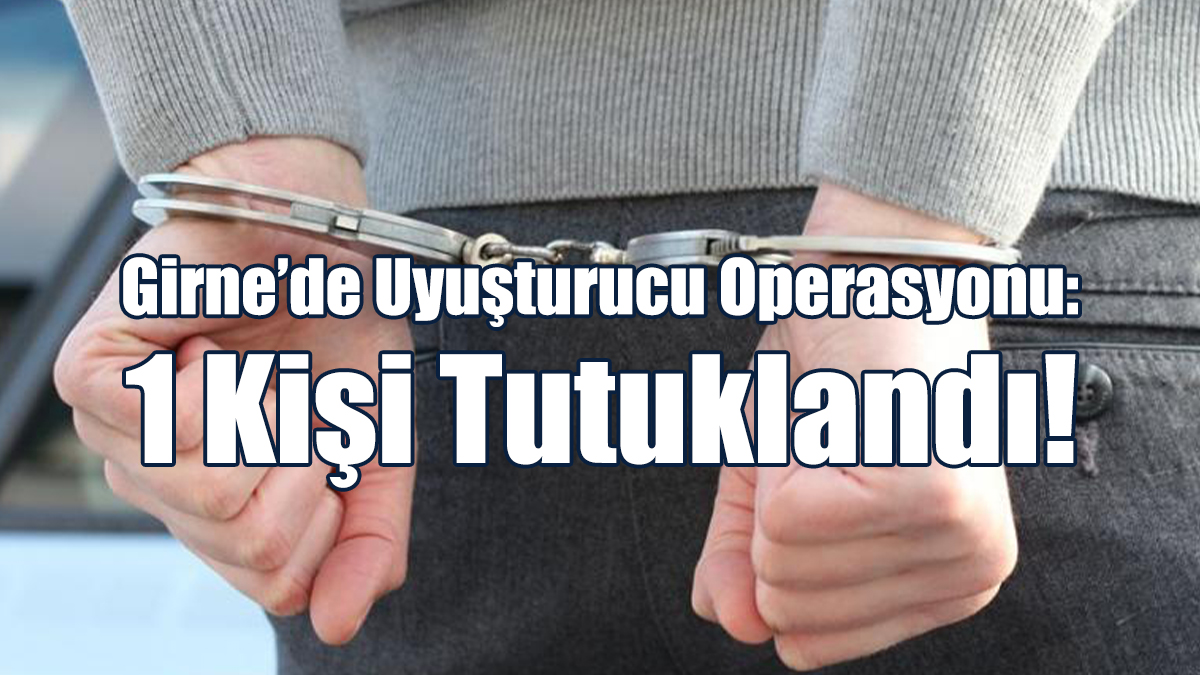 Girne’de Uyuşturucu Operasyonu: 1 Kişi Tutuklandı!