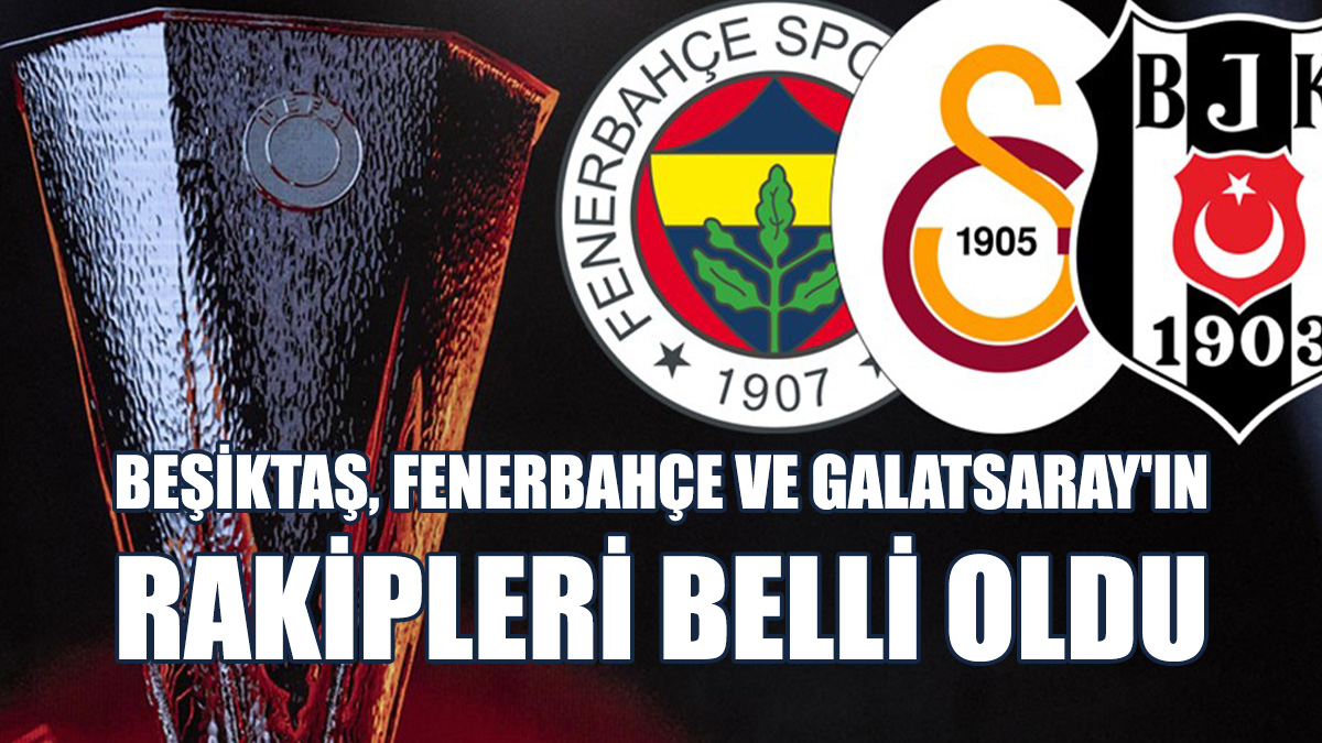 İşte Beşiktaş, Fenerbahçe Ve Galatsaray'ın Rakipleri
