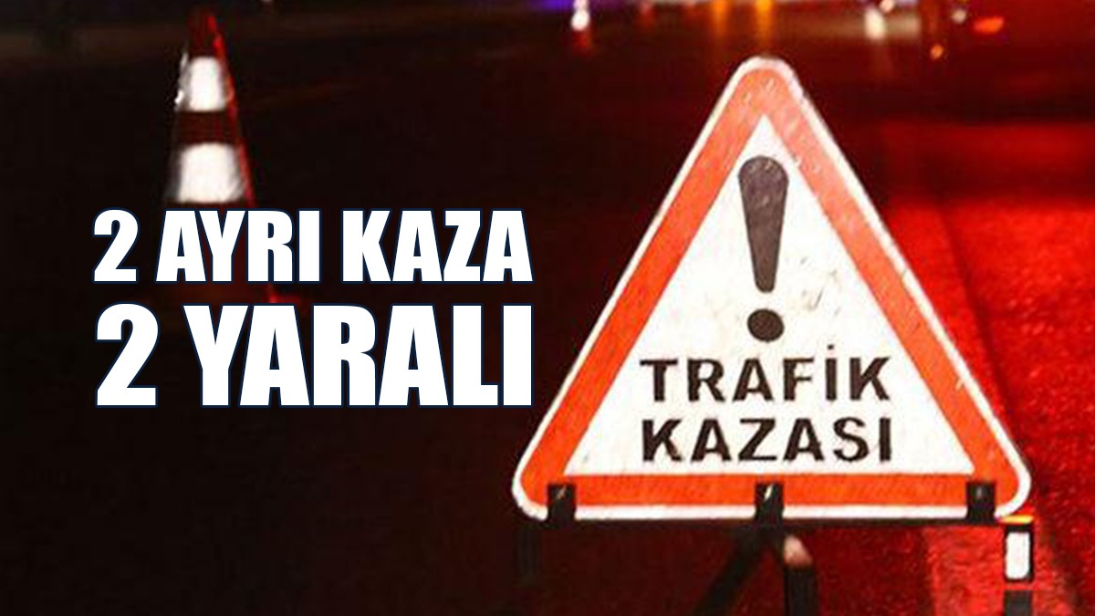 Dün Gece Ve Bu Sabahın İlk Saatlerinde Meydana Gelen 2 Kazada 2 Kişi Yaralandı