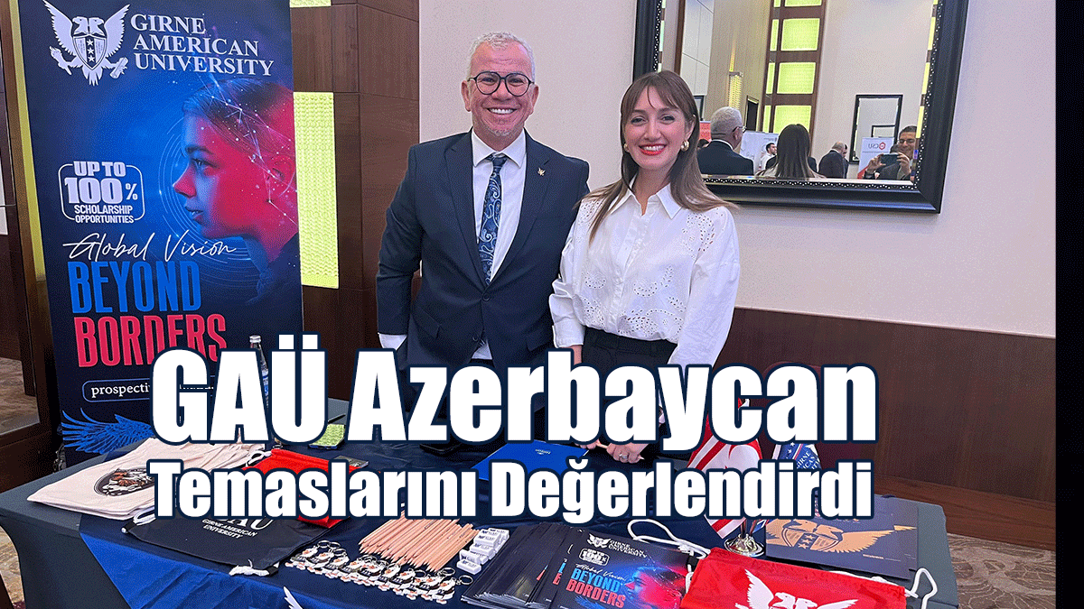 GAÜ Azerbaycan Temaslarını Değerlendirdi