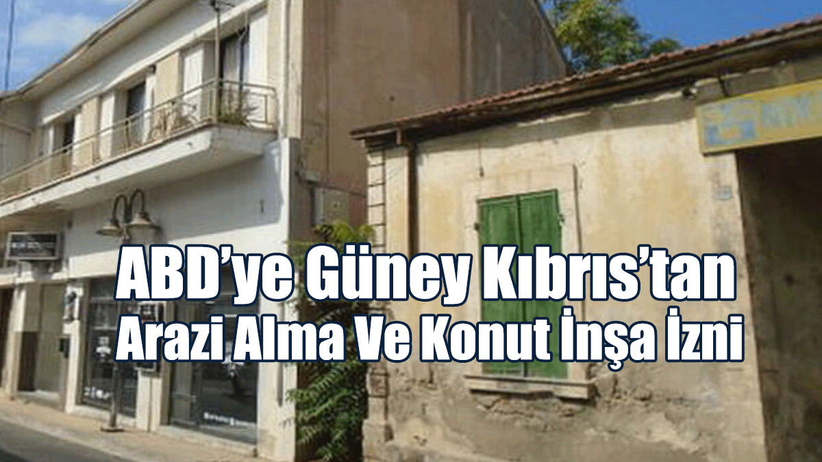 ABD’ye Güney Kıbrıs’tan Arazi Alma Ve Konut İnşa İzni