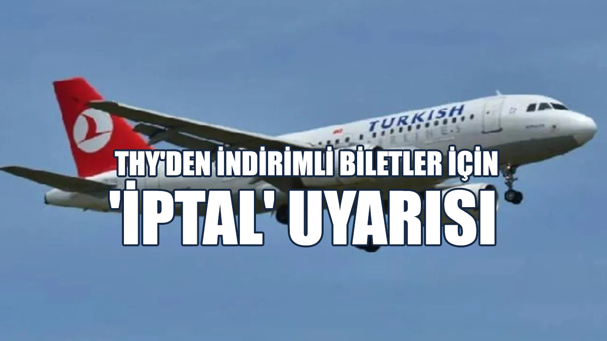 THY'den İndirimli Biletler İçin 'İptal' Uyarısı