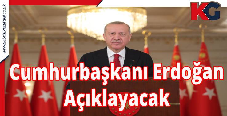 Cumhurbaşkanı Erdoğan Açıklayacak