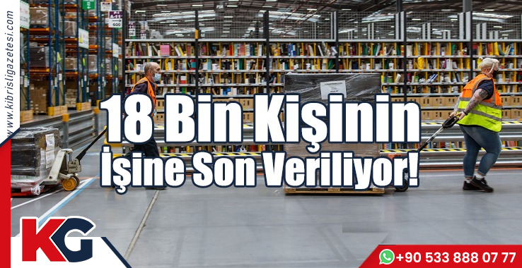 18 Bin Kişinin İşine Son Veriliyor!