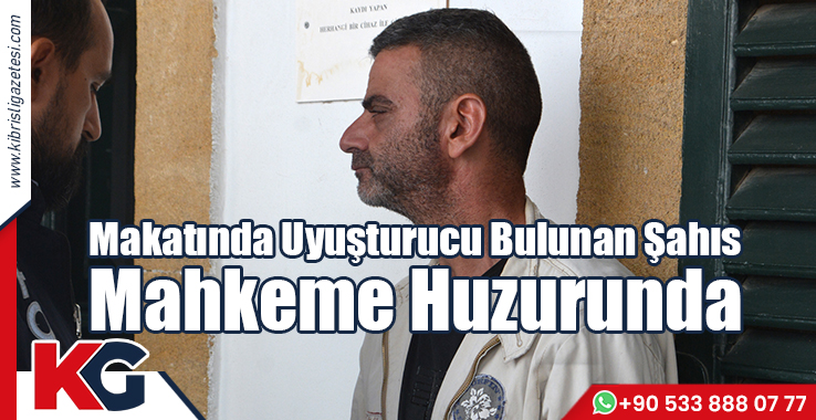 Makatında Uyuşturucu Bulunan Şahıs Mahkeme Huzurunda