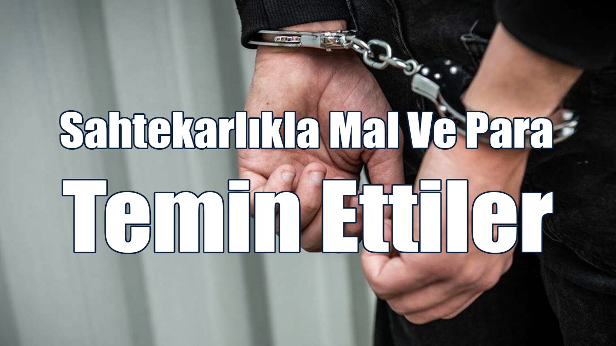 Sahtekarlıkla Mal Ve Para Temin Ettiler