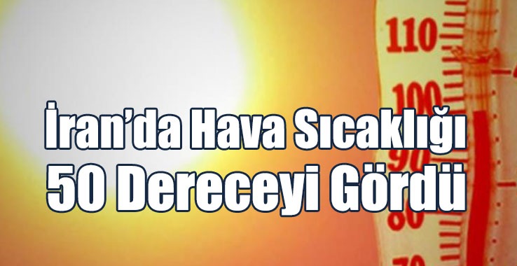 İran’da Hava Sıcaklığı 50 Dereceyi Gördü