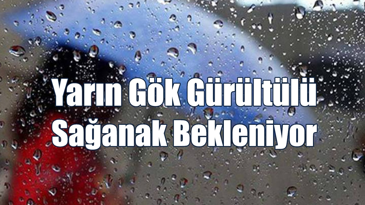 Yarın Gök Gürültülü Sağanak Bekleniyor