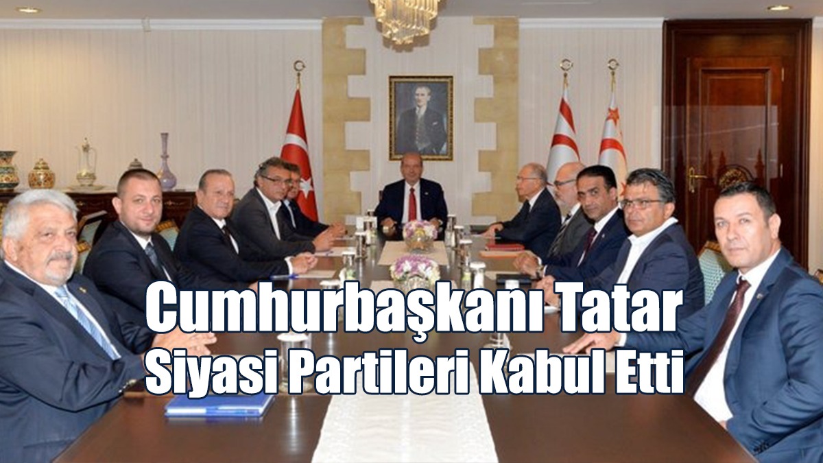 Cumhurbaşkanı Tatar Siyasi Partileri Kabul Etti