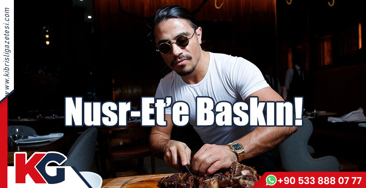 Nusr-Et'e Baskın!