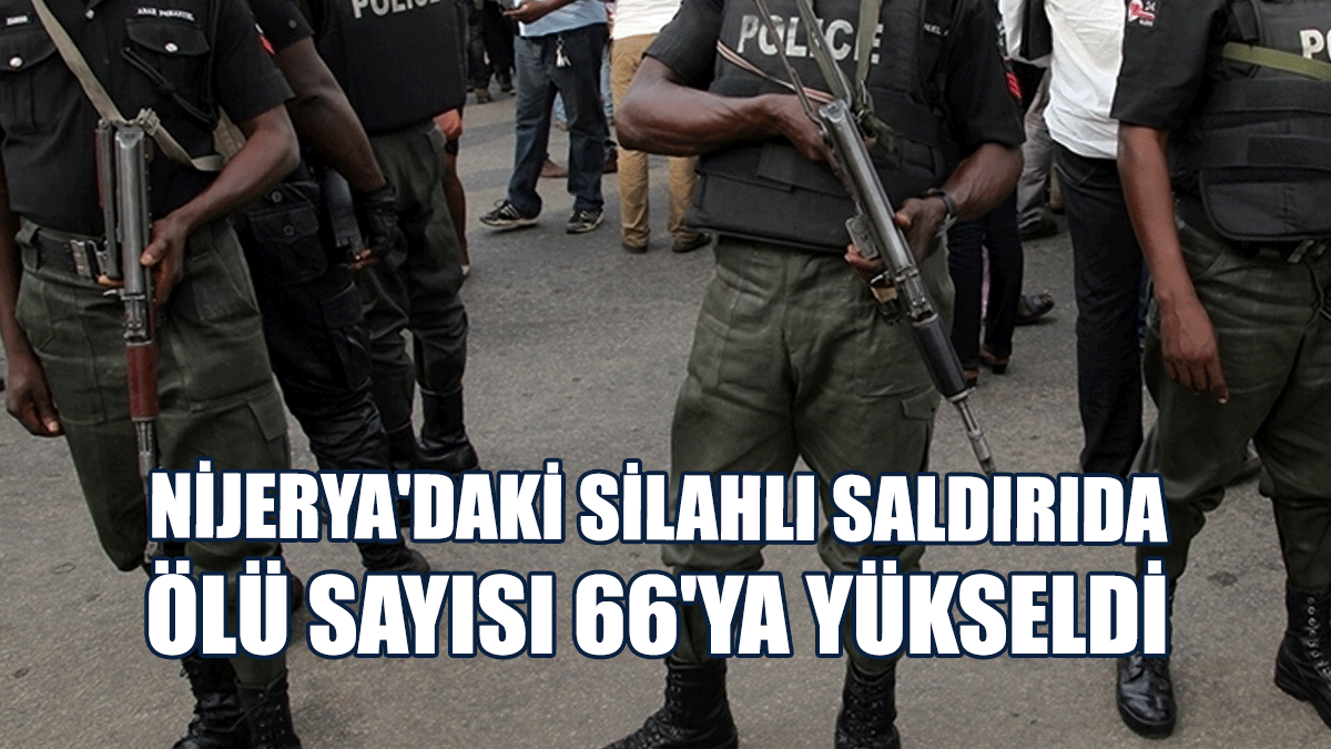 Nijerya'daki Silahlı Saldırıda Ölü Sayısı 66'ya Yükseldi