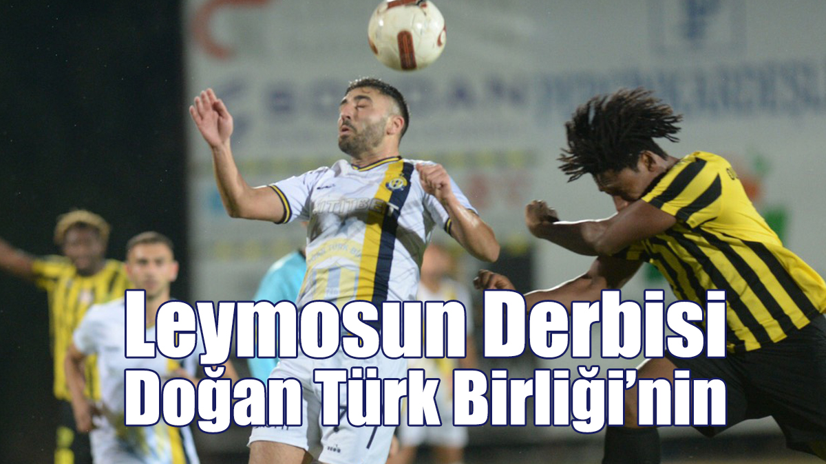 Leymosun Derbisi Doğan Türk Birliği’nin