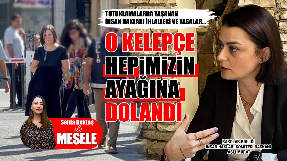 Avukat Aslı Murat Tutuklamalarda Yaşananları Anlattı