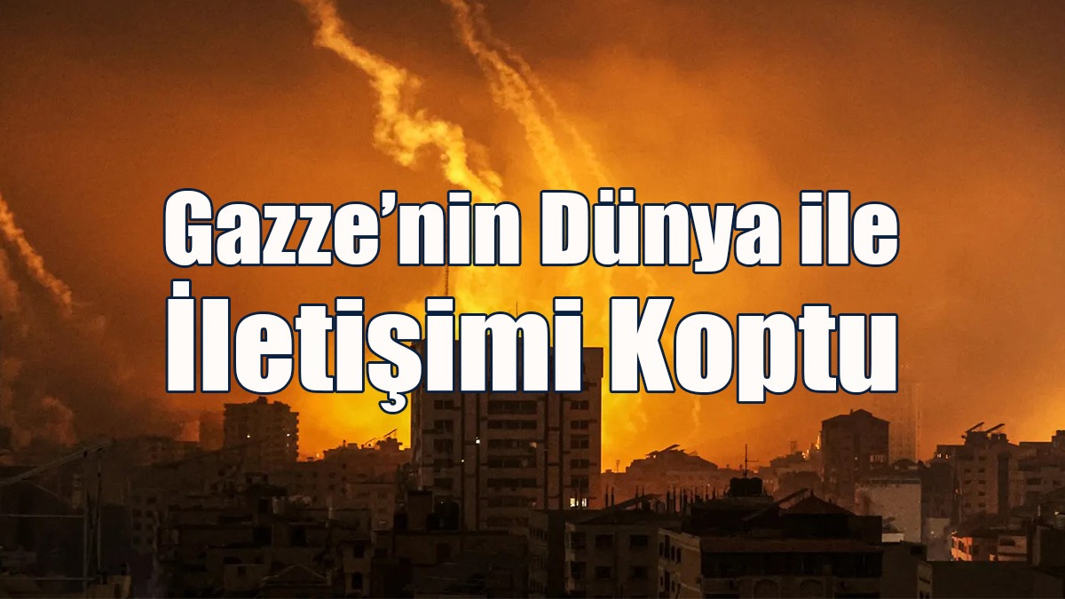 Gazze’nin Dünya ile İletişimi Koptu