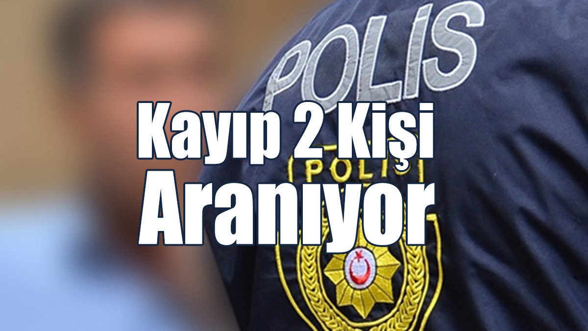 Kayıp 2 Kişi Aranıyor