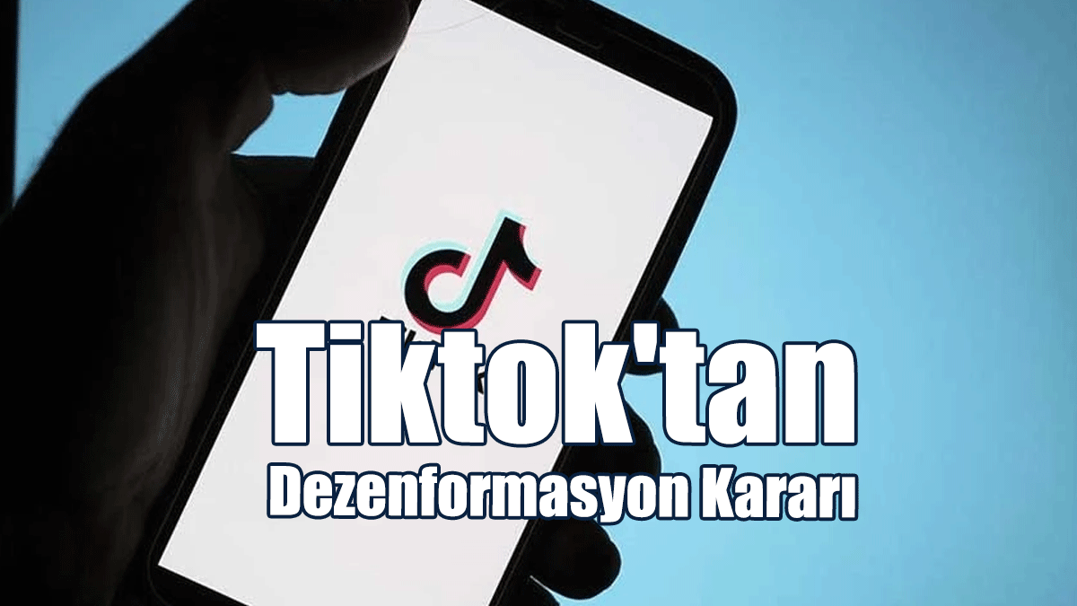 TikTok, Dezenformasyon İle Mücadele Etme Kararı Aldı