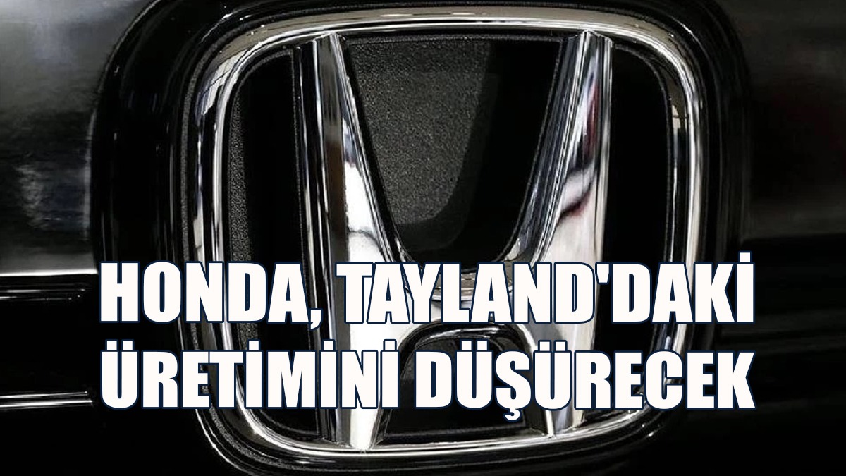 Honda, Tayland'daki Üretimini Yüzde 50'den Fazla Düşürecek