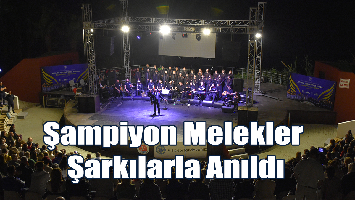 Şampiyon Melekler Şarkılarla Anıldı
