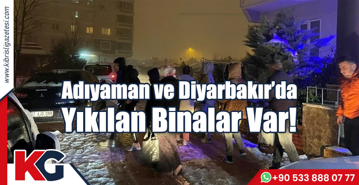 Adıyaman ve Diyarbakır’da Yıkılan Binalar Var!