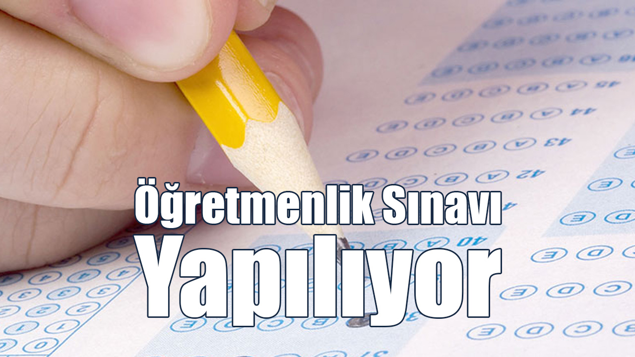 Öğretmenlik Sınavı Yapılıyor!
