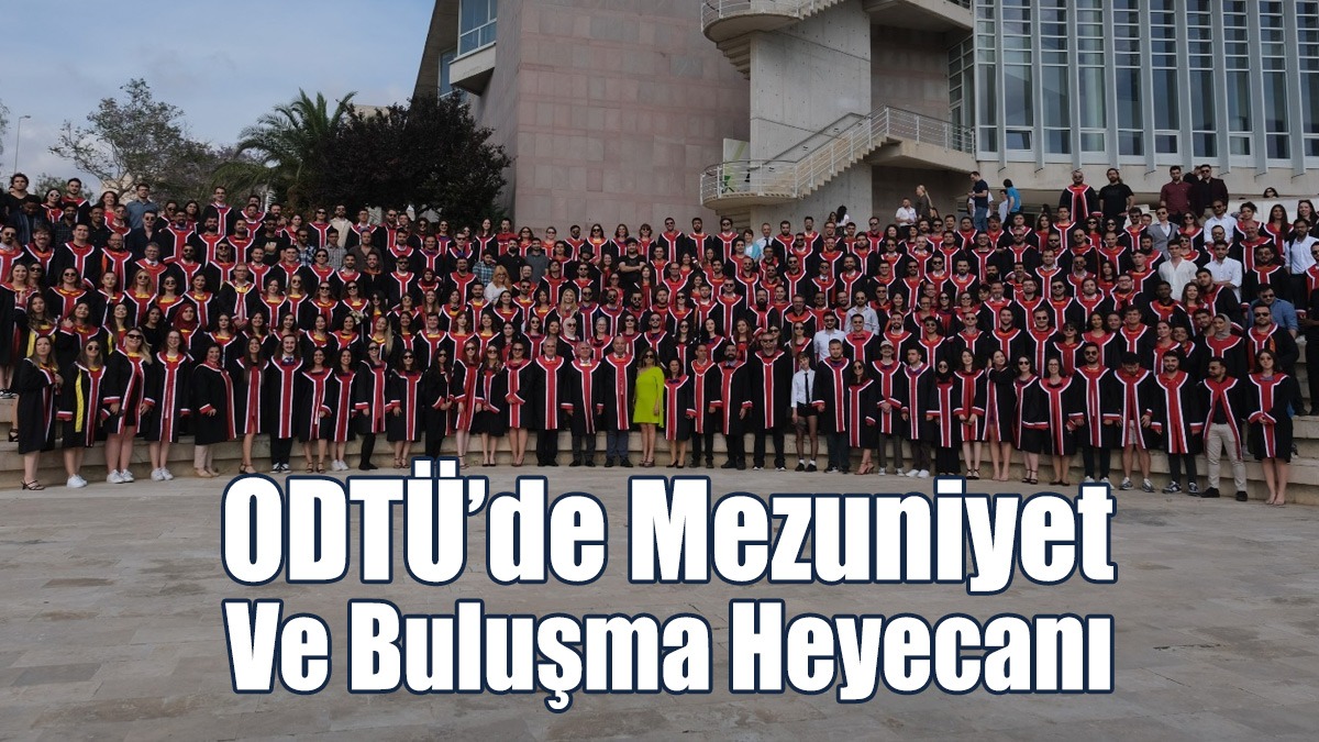 ODTÜ’de Mezuniyet Ve Buluşma Heyecanı