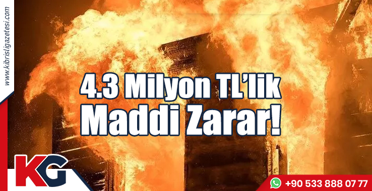4.3 Milyon TL’lik Maddi Zarar!