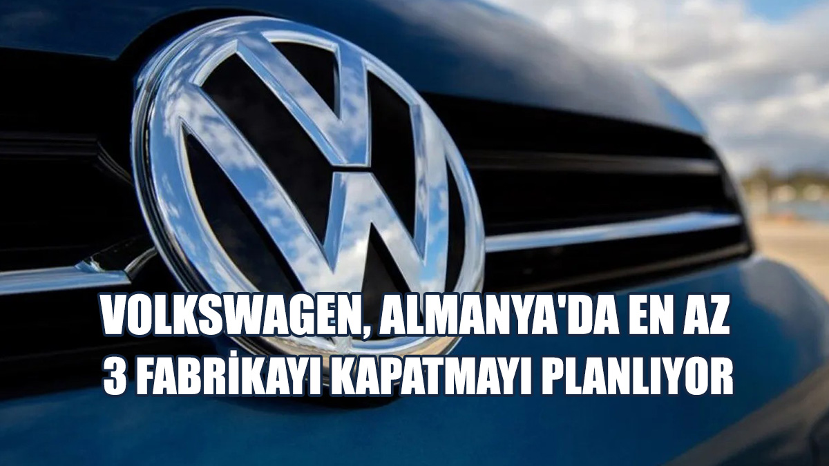 Volkswagen, Almanya'da En Az 3 Fabrikayı Kapatmayı Planlıyor