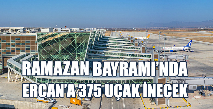 Ramazan Bayramı’nda Ercan’a 375 Uçak İnecek