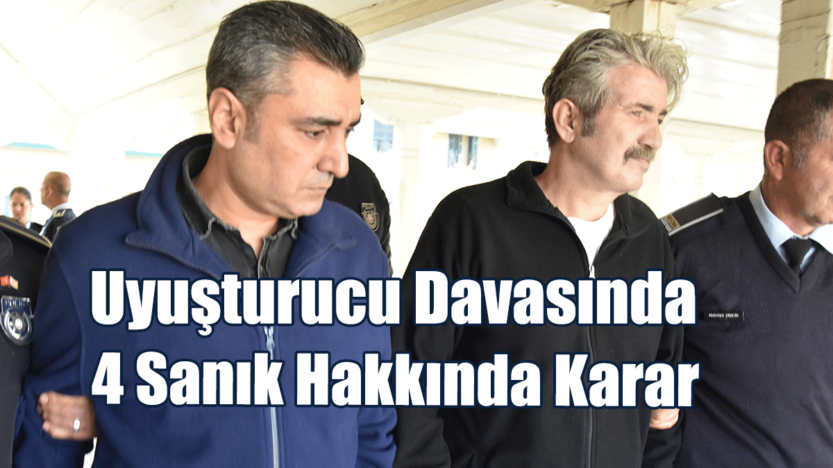Uyuşturucu Davasında 4 Sanık Hakkında Karar