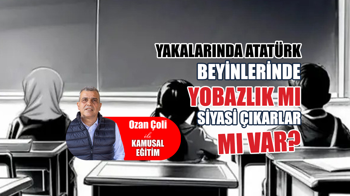 Yakalarında Atatürk, Beyinlerinde Yobazlık Mı, Siyasi Çıkarlar Mı Var?