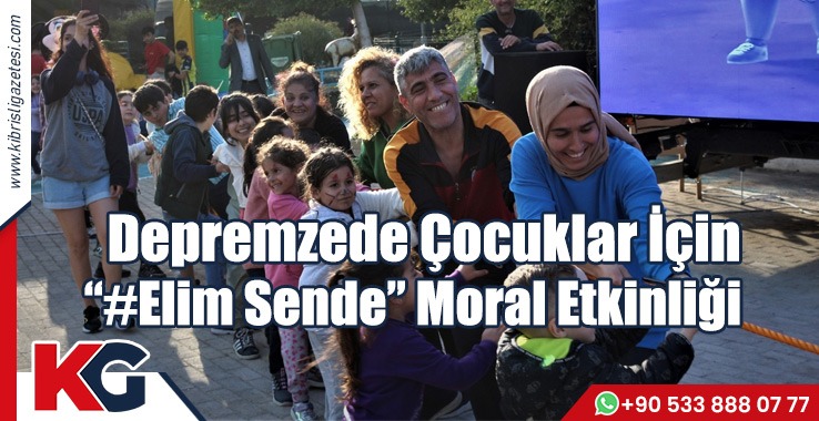 Depremzede Çocuklar İçin “#Elim Sende” Moral Etkinliği