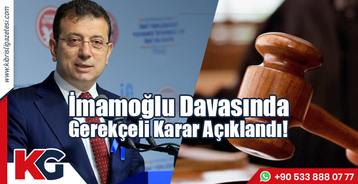 İmamoğlu Davasında Gerekçeli Karar Açıklandı