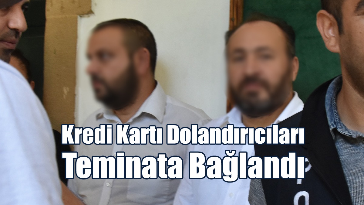 Kredi Kartı Dolandırıcıları Teminata Bağlandı
