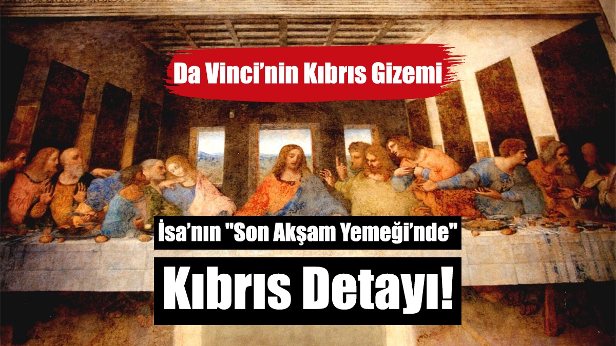 İsa’nın Son Akşam Yemeği’nde Kıbrıs Detayı!