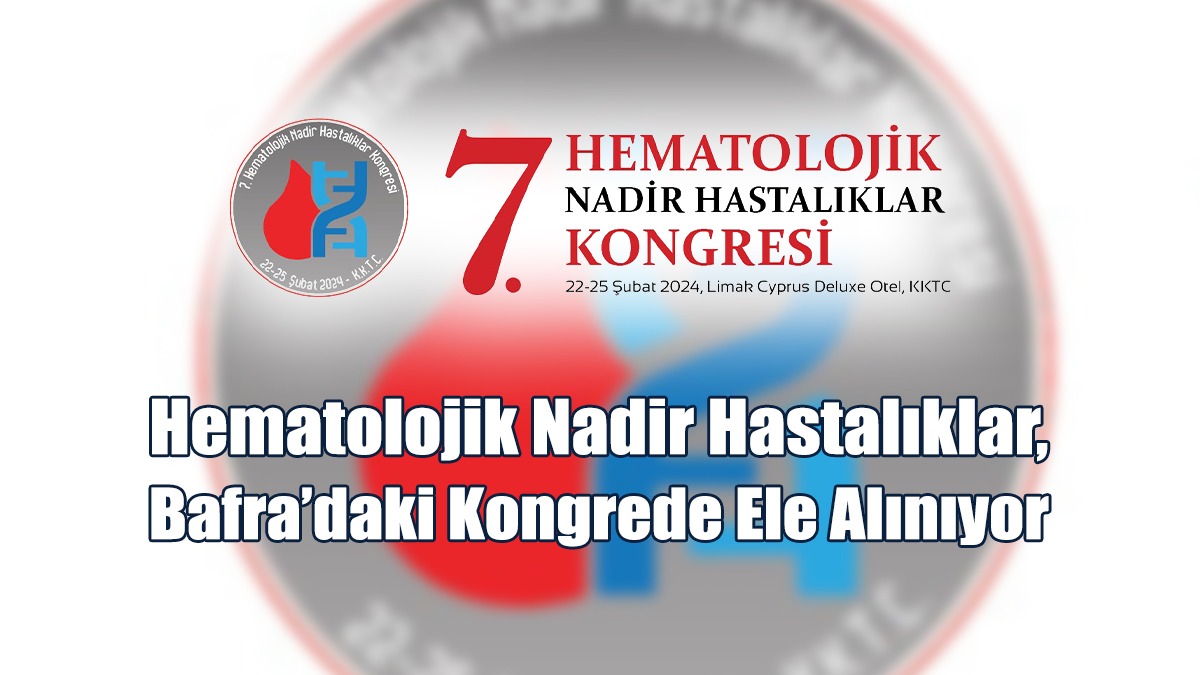 Hematolojik Nadir Hastalıklar, Bafra’daki Kongrede Ele Alınıyor