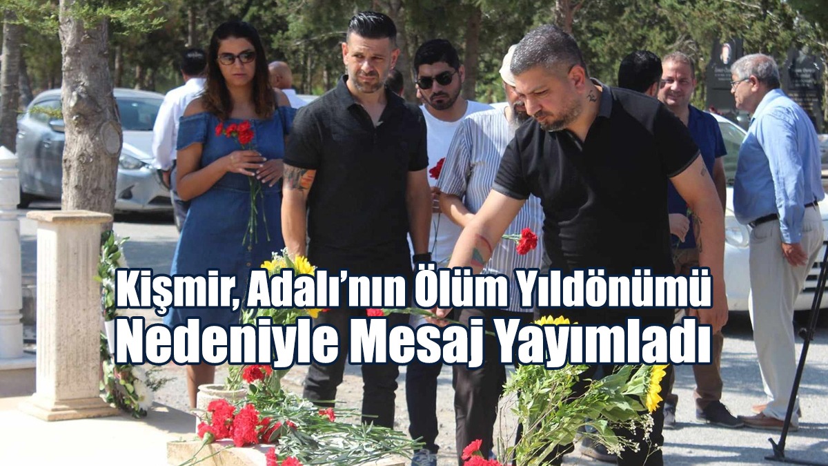 Kişmir, Adalı’nın Ölüm Yıldönümü Nedeniyle Mesaj Yayımladı