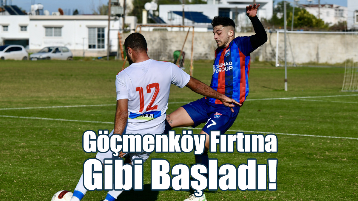 Göçmenköy Fırtına Gibi Başladı