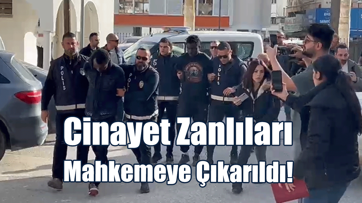 Cinayet Zanlıları Mahkemeye Çıkarıldı!