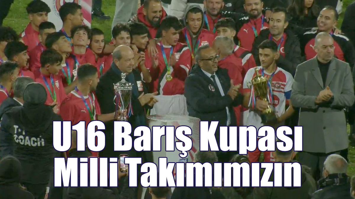 U16 Barış Kupası Milli Takımımızın