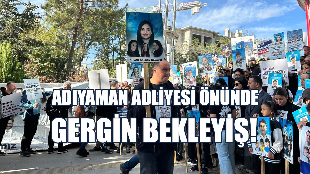 Adıyaman Adliyesi Önünde Gergin Bekleyiş!