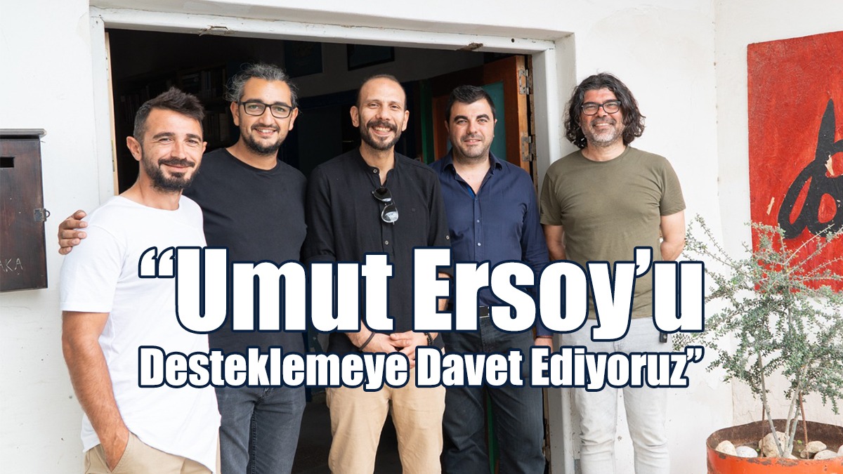 “Umut Ersoy’u Desteklemeye Davet Ediyoruz”