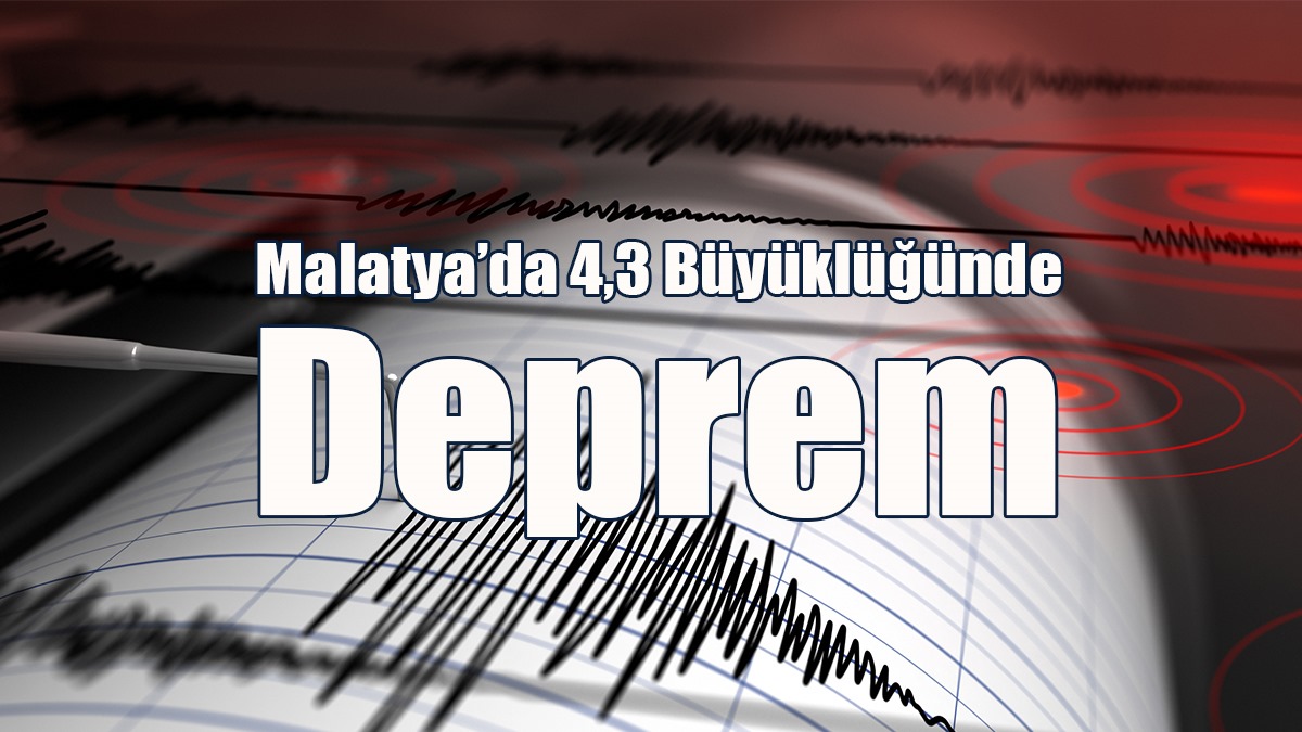 Malatya’da 4,3 Büyüklüğünde Deprem