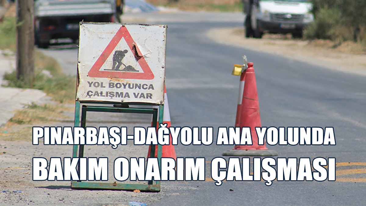Pınarbaşı-Dağyolu Ana Yolunda Yarın Yol Çalışması Olacak