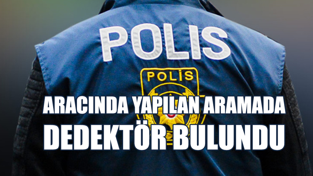 Yetkili Makamdan İzinsiz Dedektör Bulundurmaktan Tutuklandı